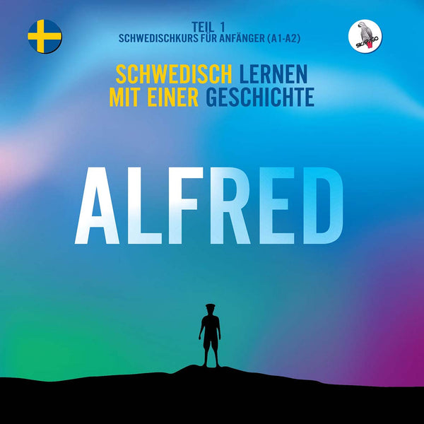 Alfred. Schwedisch lernen mit einer Geschichte. Teil 1 ‒ Schwedischkurs für Anfänger