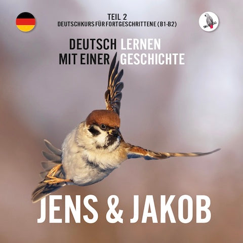 Jens und Jakob. Deutschkurs für Fortgeschrittene (B1/B2). Deutsch lernen mit einer Geschichte