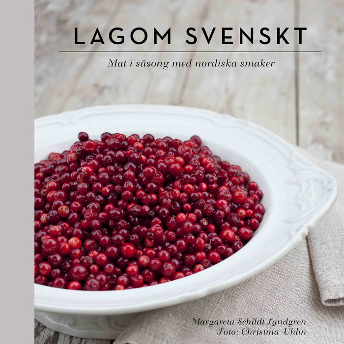 Lagom svenskt : säsongernas bästa smaker
